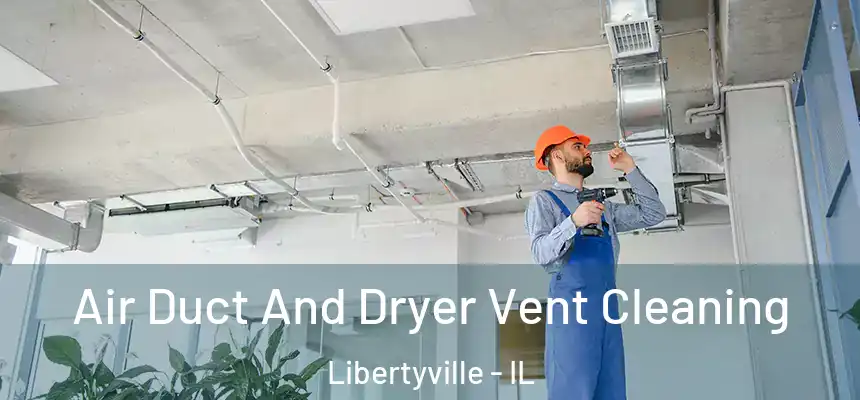 Air Duct And Dryer Vent Cleaning Libertyville - IL