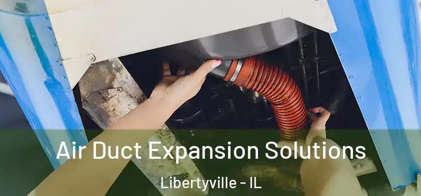Air Duct Expansion Solutions Libertyville - IL