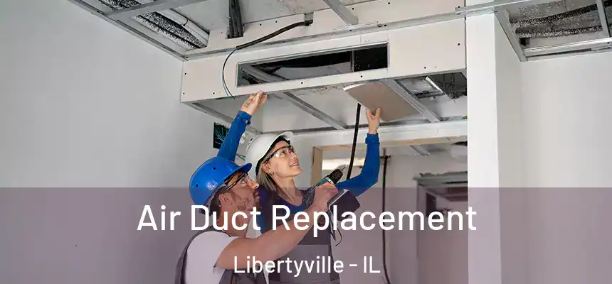  Air Duct Replacement Libertyville - IL