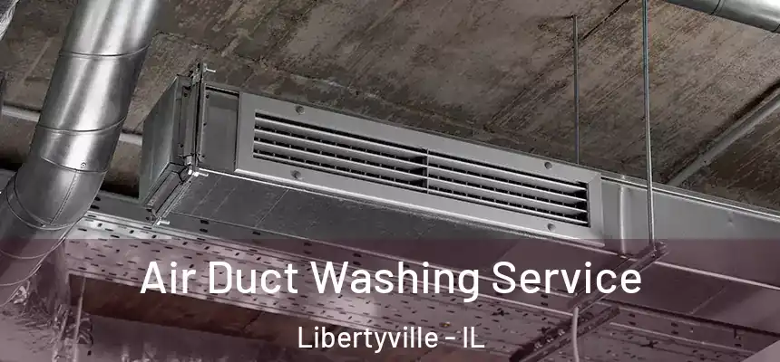 Air Duct Washing Service Libertyville - IL