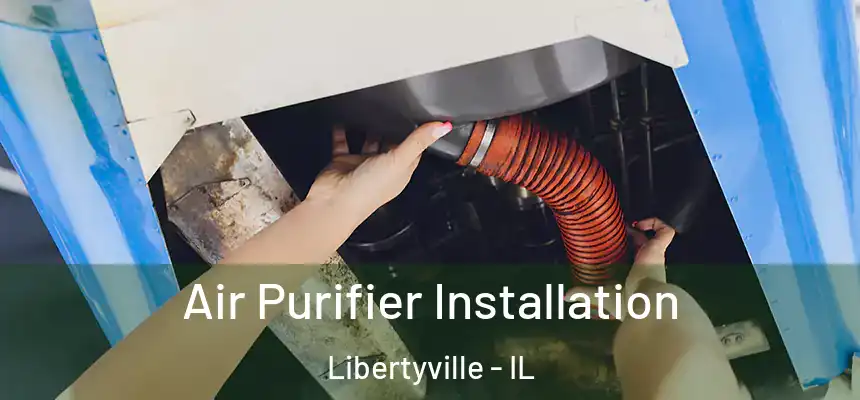  Air Purifier Installation Libertyville - IL