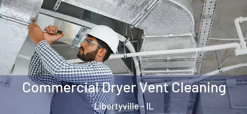Commercial Dryer Vent Cleaning Libertyville - IL