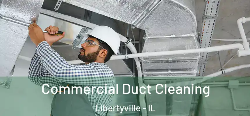 Commercial Duct Cleaning Libertyville - IL
