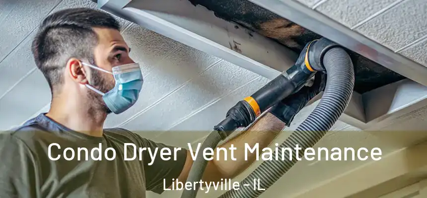  Condo Dryer Vent Maintenance Libertyville - IL