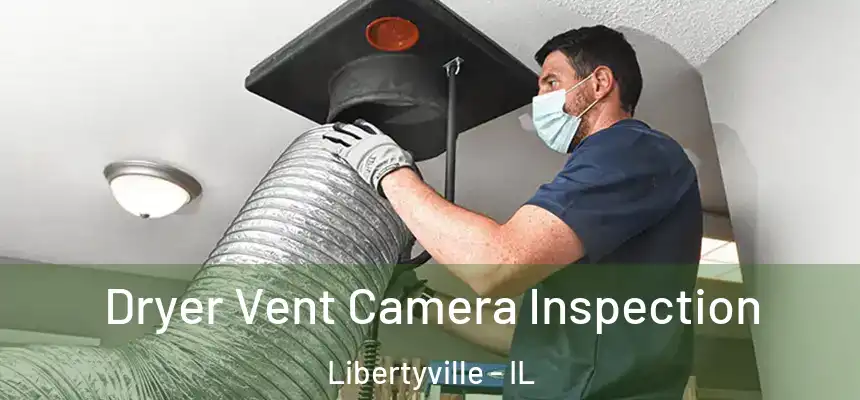 Dryer Vent Camera Inspection Libertyville - IL