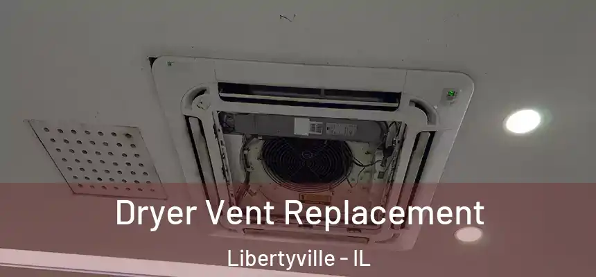  Dryer Vent Replacement Libertyville - IL