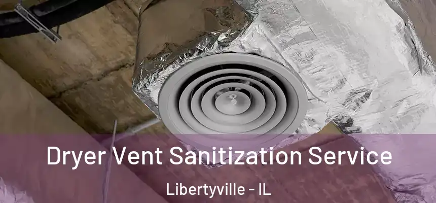 Dryer Vent Sanitization Service Libertyville - IL