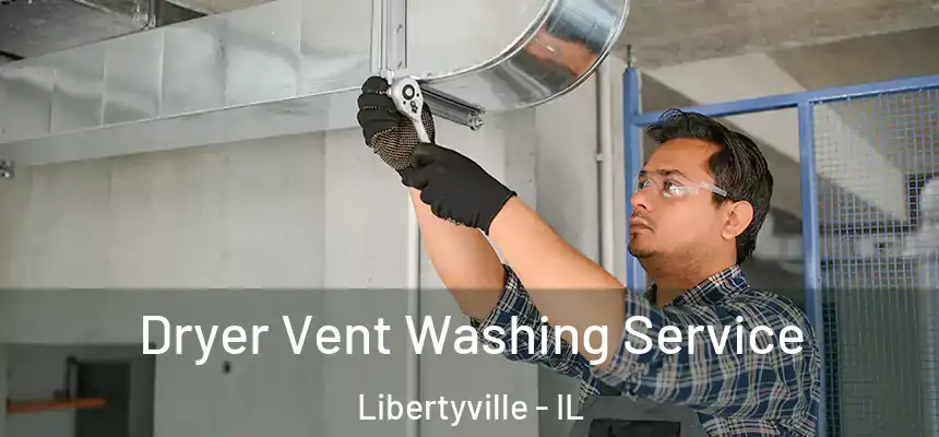  Dryer Vent Washing Service Libertyville - IL