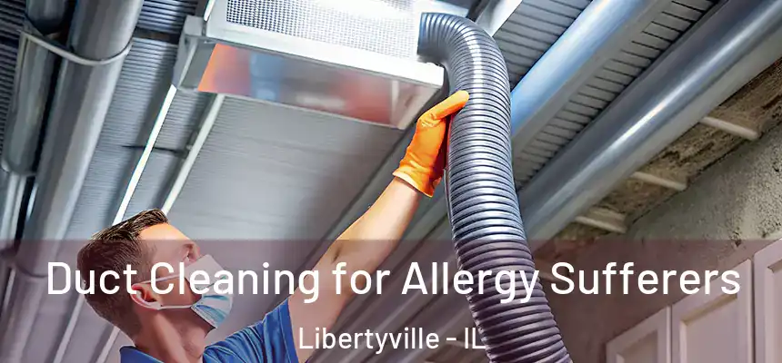 Duct Cleaning for Allergy Sufferers Libertyville - IL