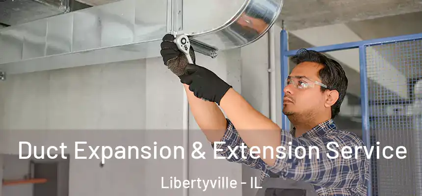  Duct Expansion & Extension Service Libertyville - IL