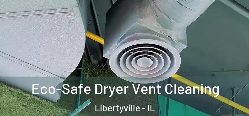 Eco-Safe Dryer Vent Cleaning Libertyville - IL
