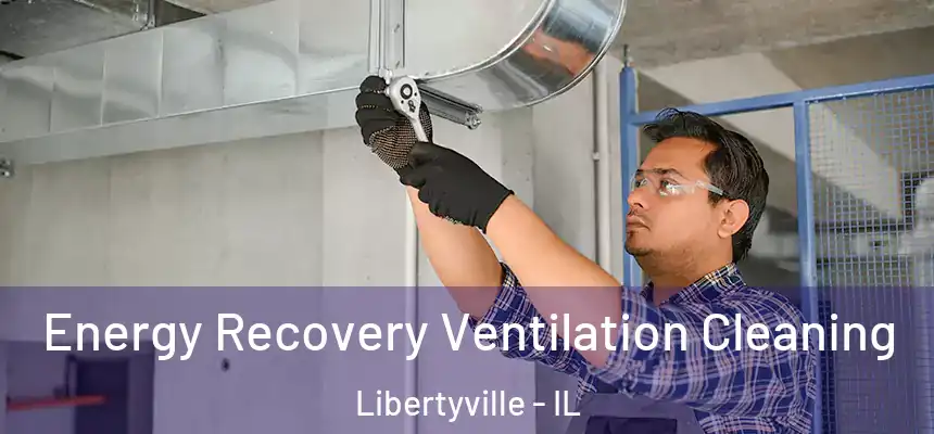 Energy Recovery Ventilation Cleaning Libertyville - IL