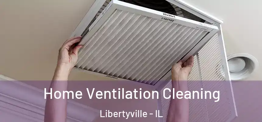  Home Ventilation Cleaning Libertyville - IL