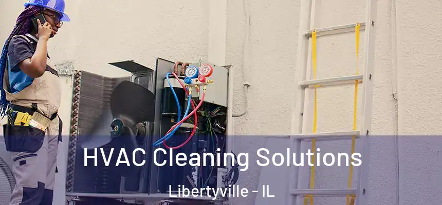HVAC Cleaning Solutions Libertyville - IL