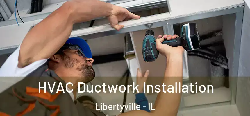  HVAC Ductwork Installation Libertyville - IL