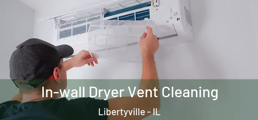 In-wall Dryer Vent Cleaning Libertyville - IL