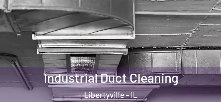  Industrial Duct Cleaning Libertyville - IL