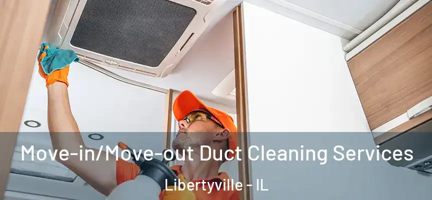  Move-in/Move-out Duct Cleaning Services Libertyville - IL