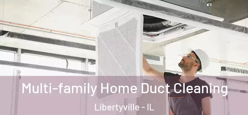 Multi-family Home Duct Cleaning Libertyville - IL