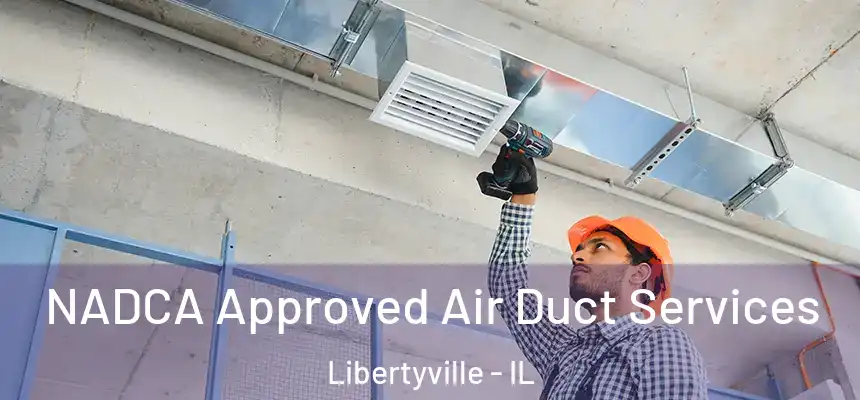 NADCA Approved Air Duct Services Libertyville - IL