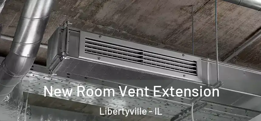  New Room Vent Extension Libertyville - IL