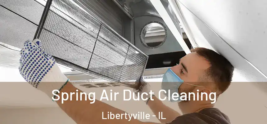 Spring Air Duct Cleaning Libertyville - IL